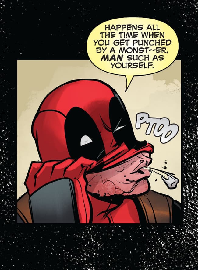 Deadpool faces the consequences and loses a tooth.