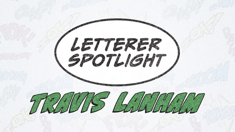 Letterer Appreciation Spotlight: Travis Lanham